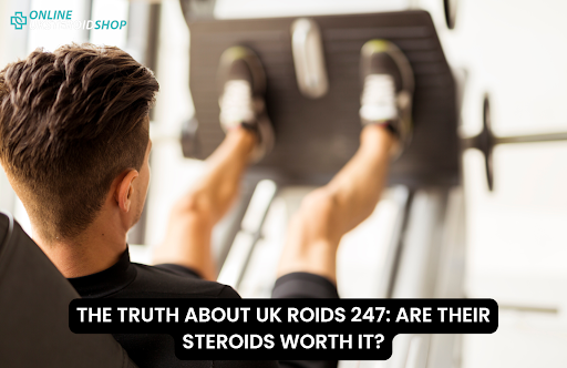 THE TRUTH ABOUT UK ROIDS 247: ARE THEIR STEROIDS WORTH IT?